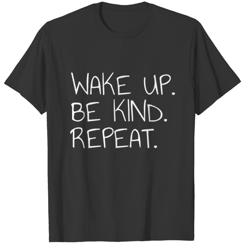 Wake Up Be Kind Repeat Kindness Humanity Peace Tee T-shirt