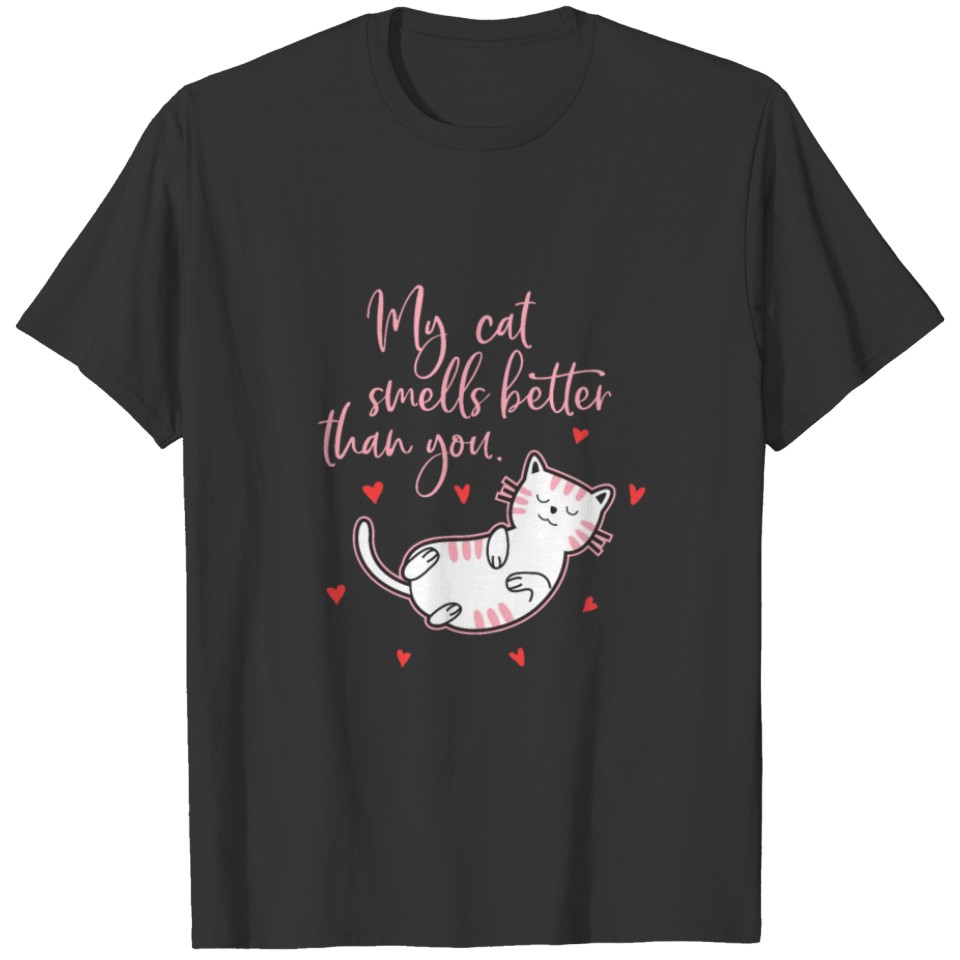 My Cat Smells Better Than You - Cute Kitty Love T Shirts