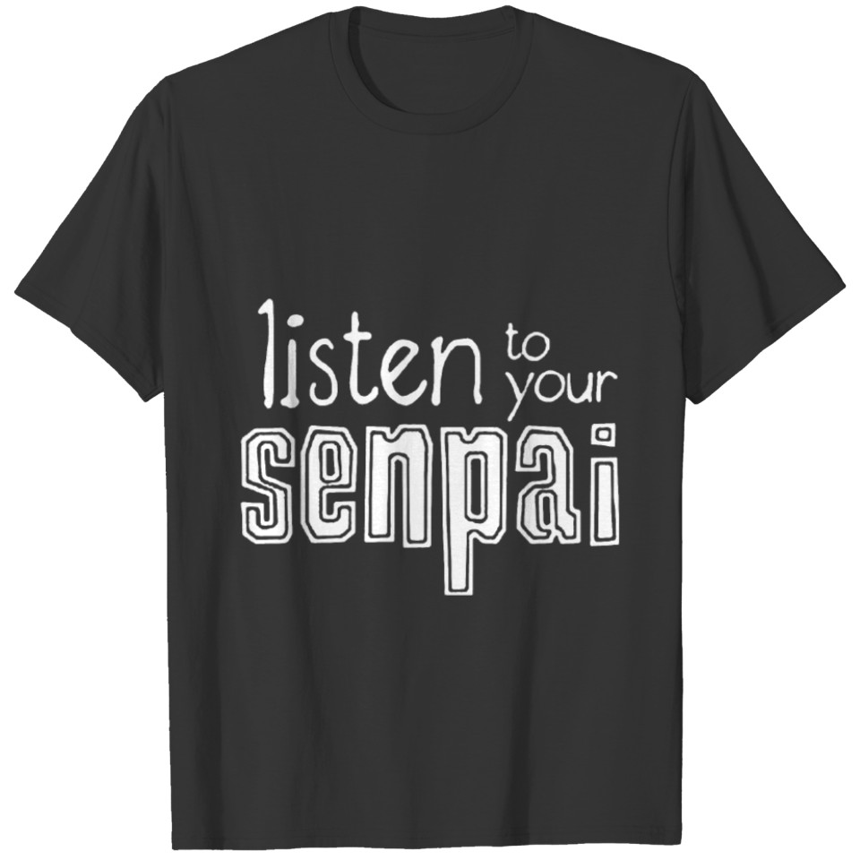 Senpai anime Listen to your Senpai cute anime clot T-shirt