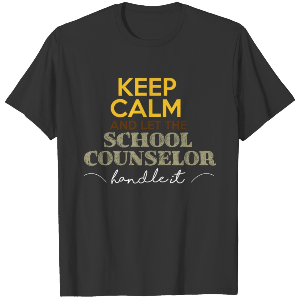 Keep Calm And Let The School Counselor Handle It T-shirt