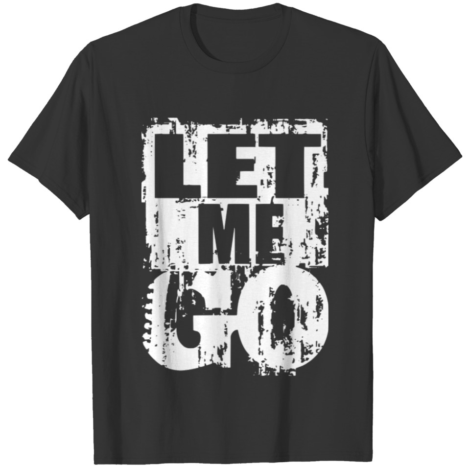 let me go 1 T-shirt