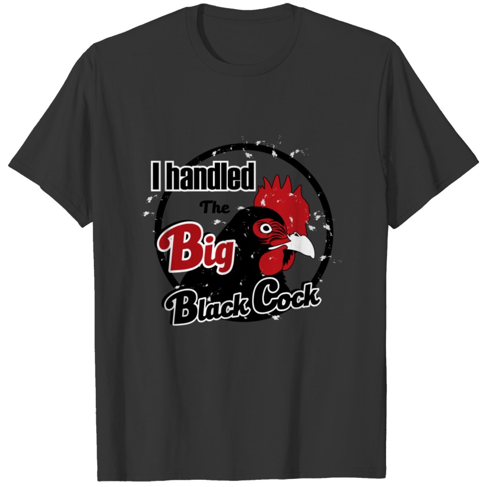 I Handled The big Black Cock T-shirt
