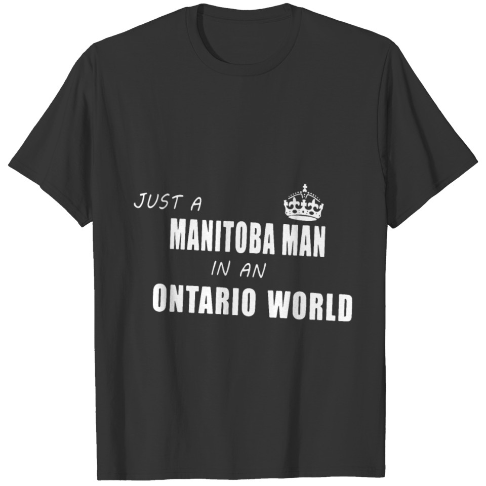 just a manitoba man in an ontario world daughter T-shirt