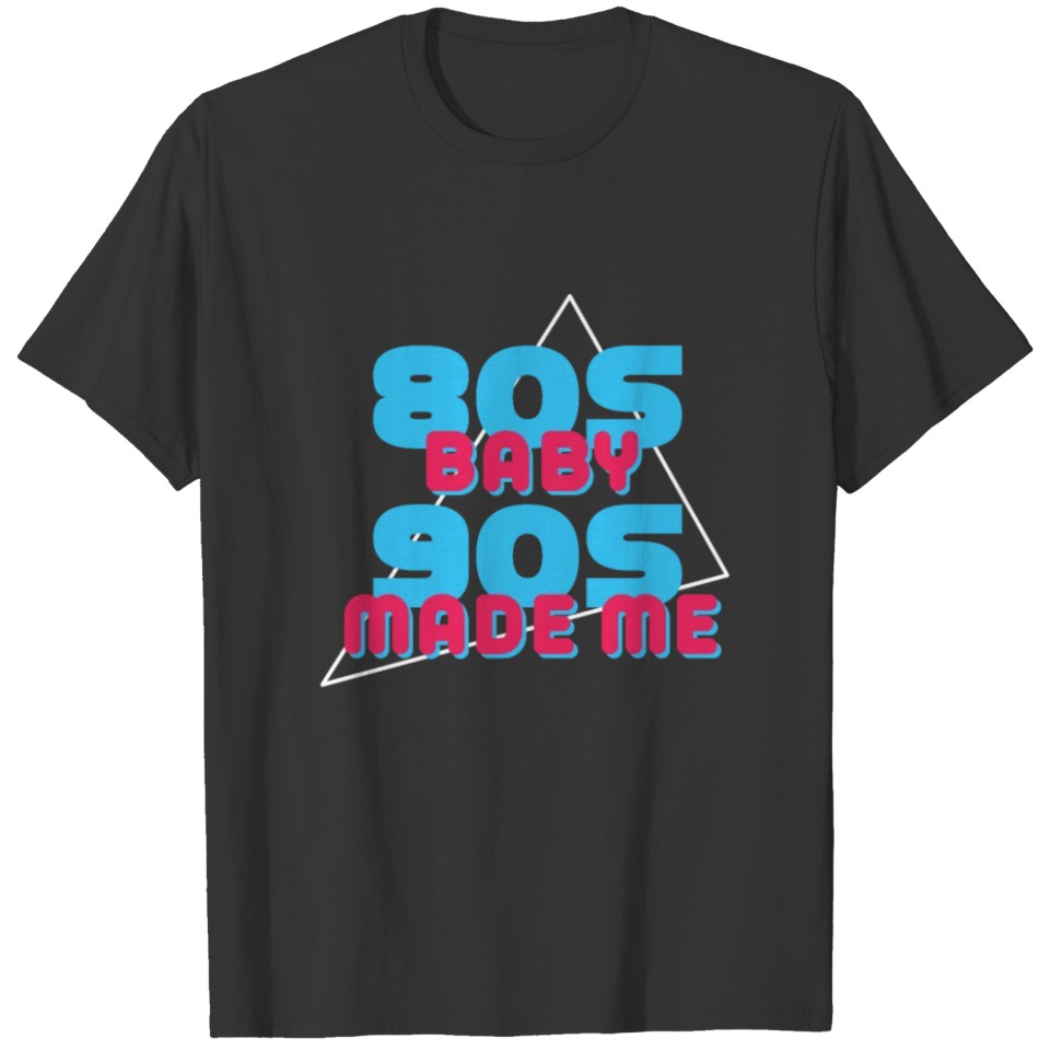 Retro 80s - Baby 90s Made me Shirt 80s 90s TShirt T-shirt