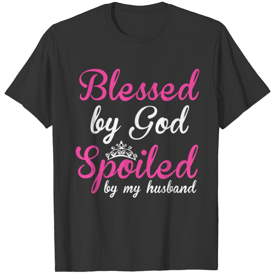 BLESSED BY GOD SPOILED BY MY HUSBAND T Shirts