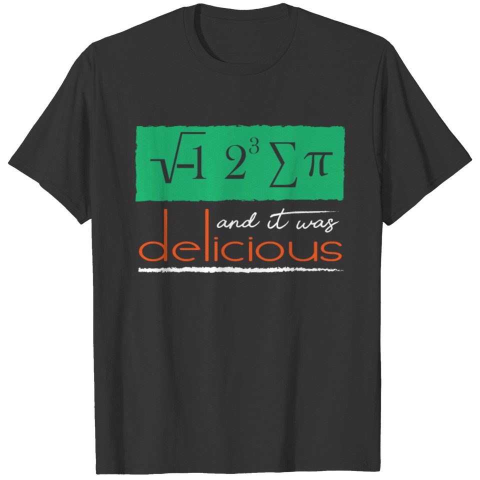 I Ate Sum Pi And It Was Delicious Math Nerd Geek T-shirt