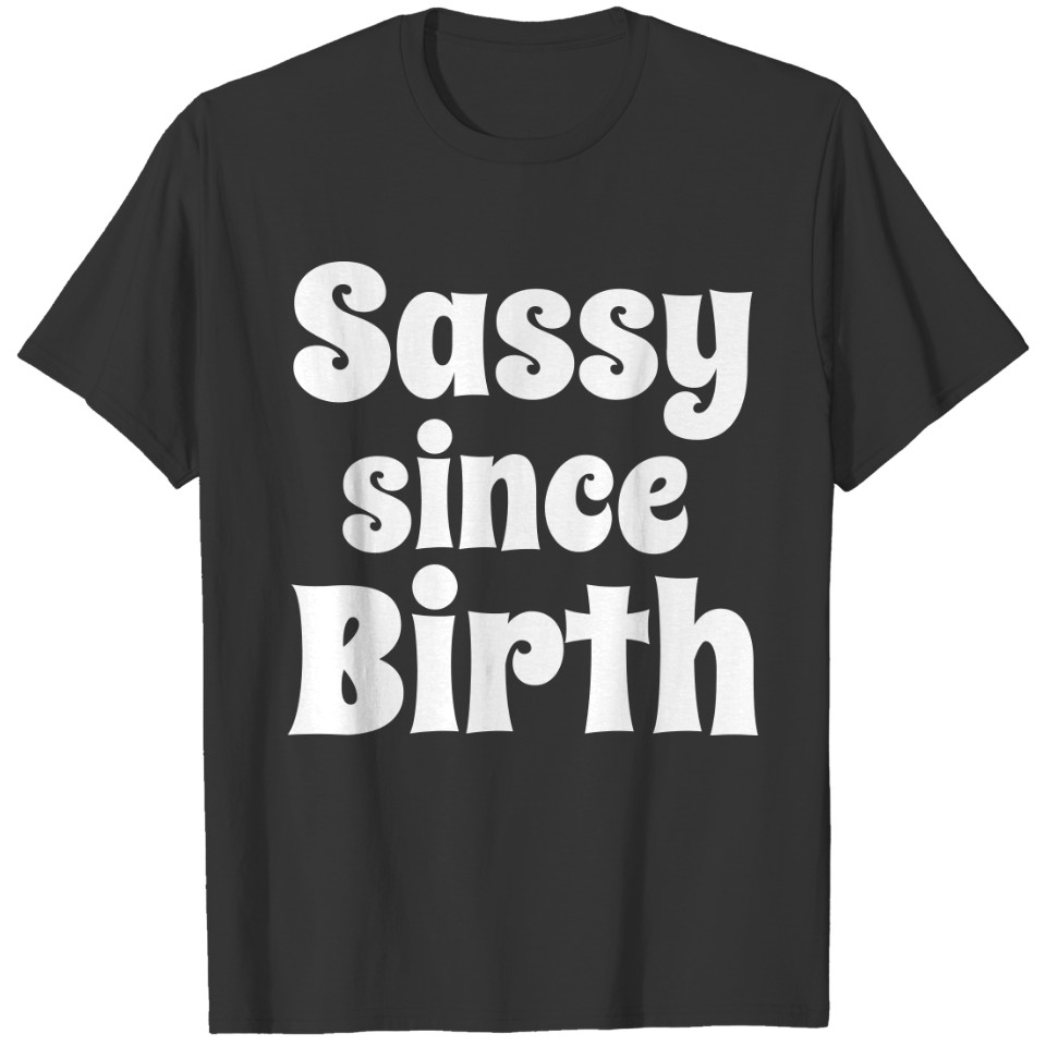 Sassy since Birth T-shirt