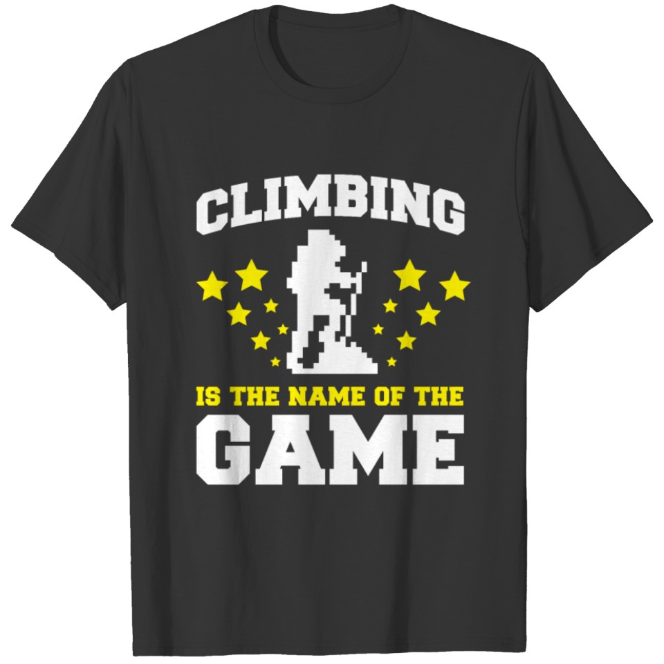 Climbing Is The Name Of The Game T-shirt