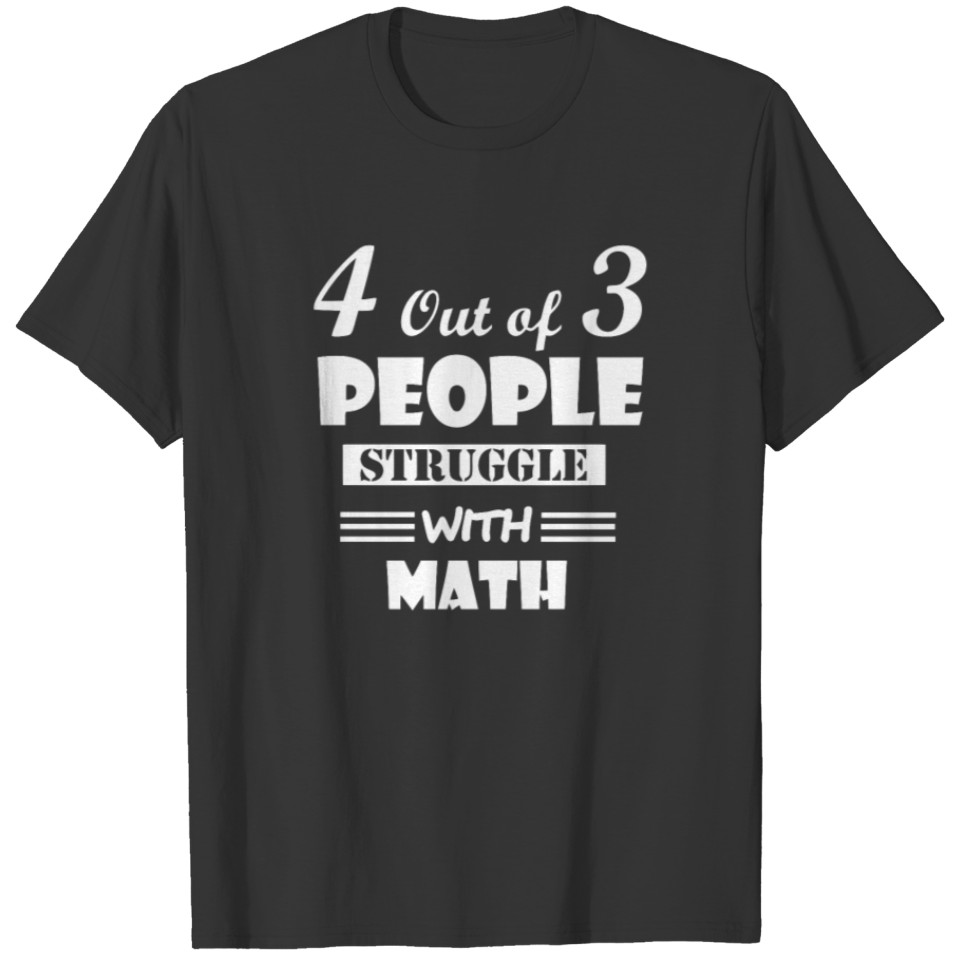4 Out Of 3 People Struggle With Math Funny Saying T-shirt