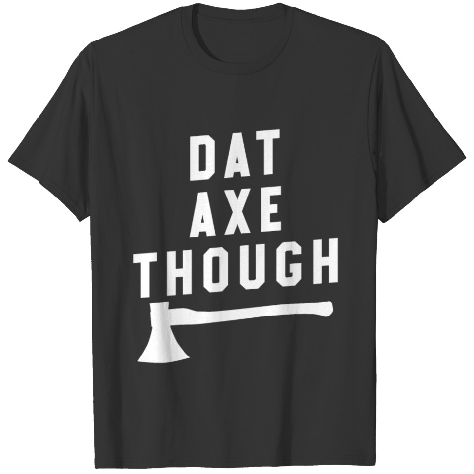 Axe Throwing Throw Darts Swing Thrower Gift Though T-shirt