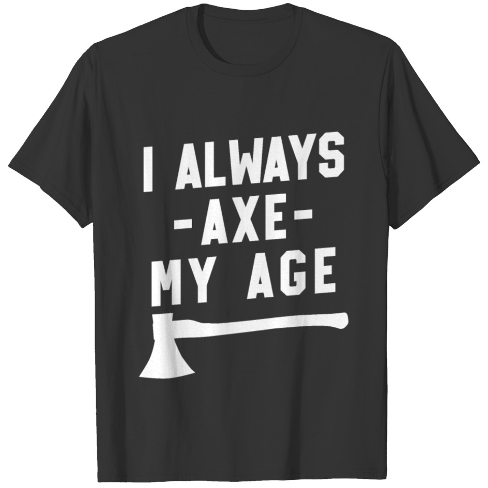 Axe Throwing Throw Darts Swing Thrower Gift Age T-shirt