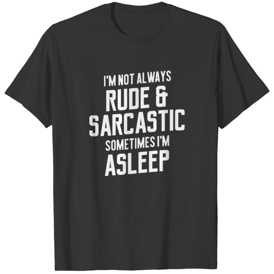 I m Not Always Rude Sarcastic Funny Saying T Shirts