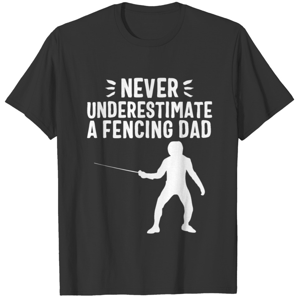 Fencing Swords Funny Fencer Foil Gift Dad Fence T-shirt