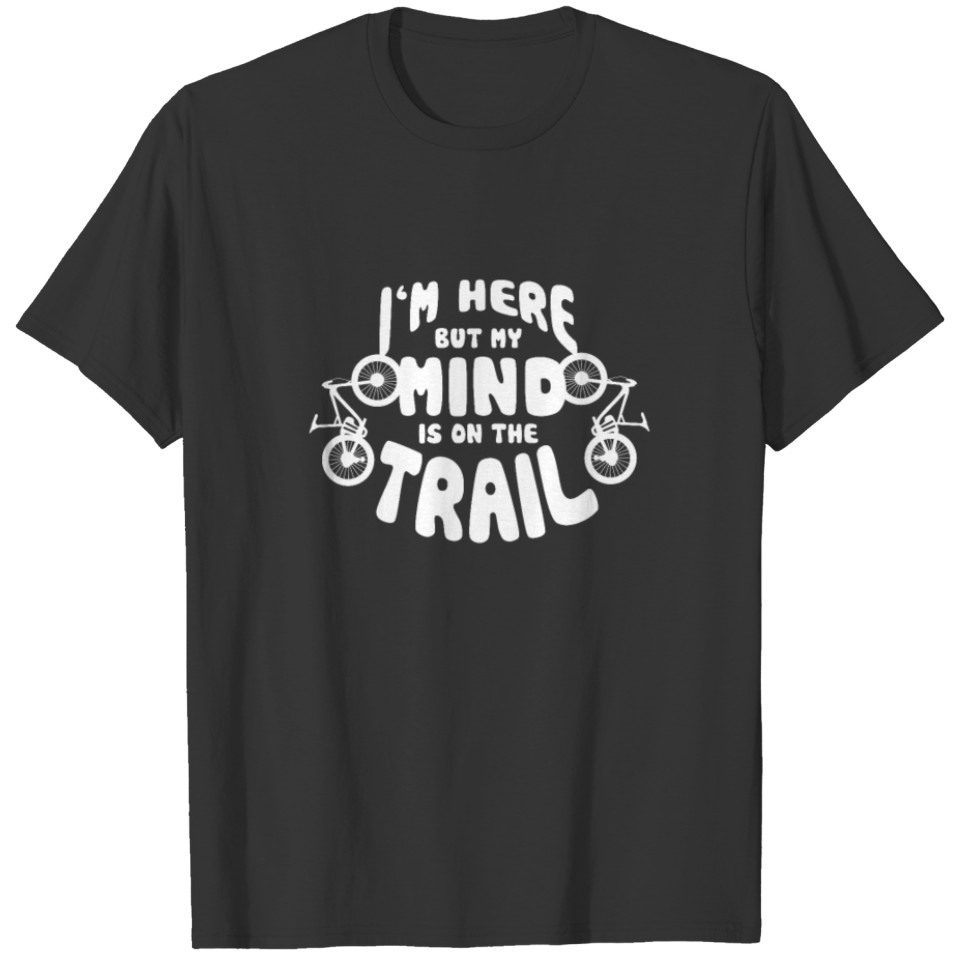 Funny Mountain Bike Mind on Trail MTB Cyclist T-shirt