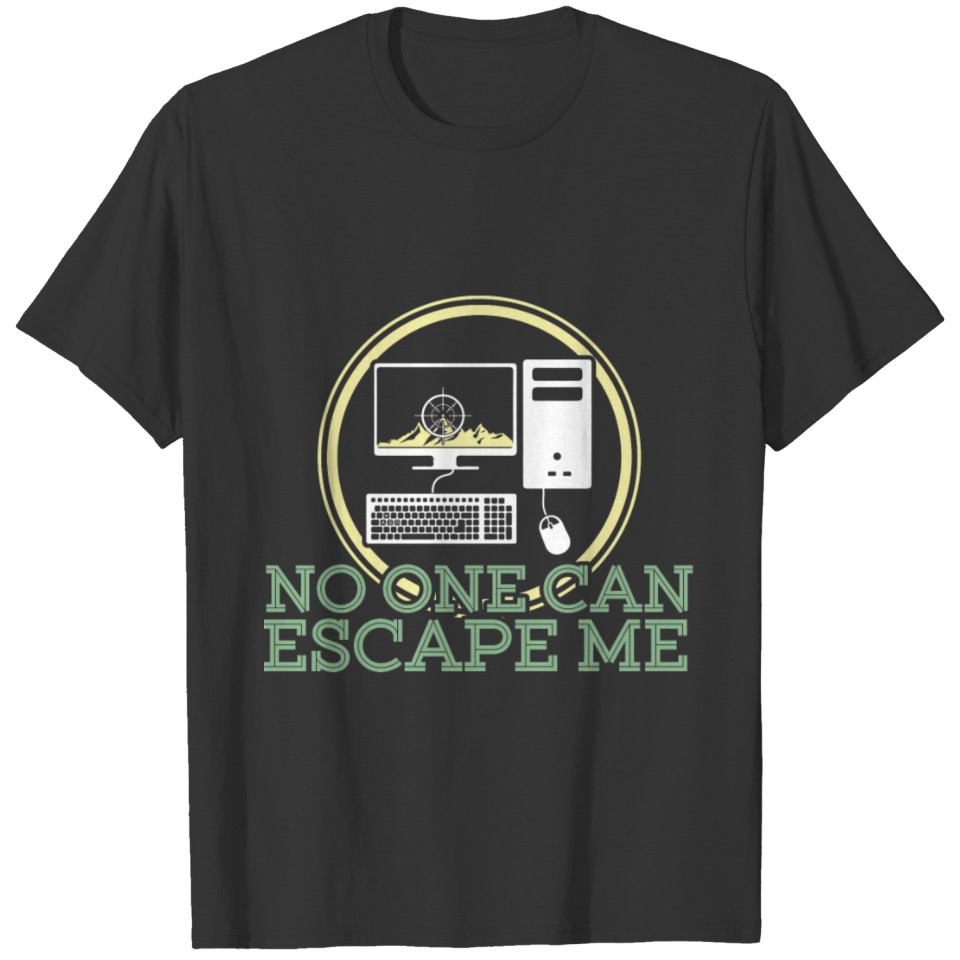 No One Can Escape Me T-shirt