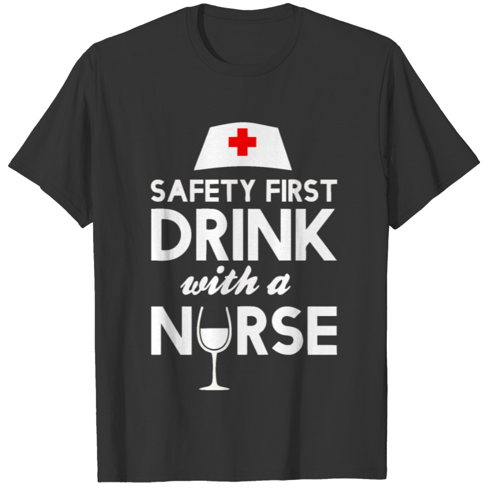 Safety first drink with a nurse T-shirt