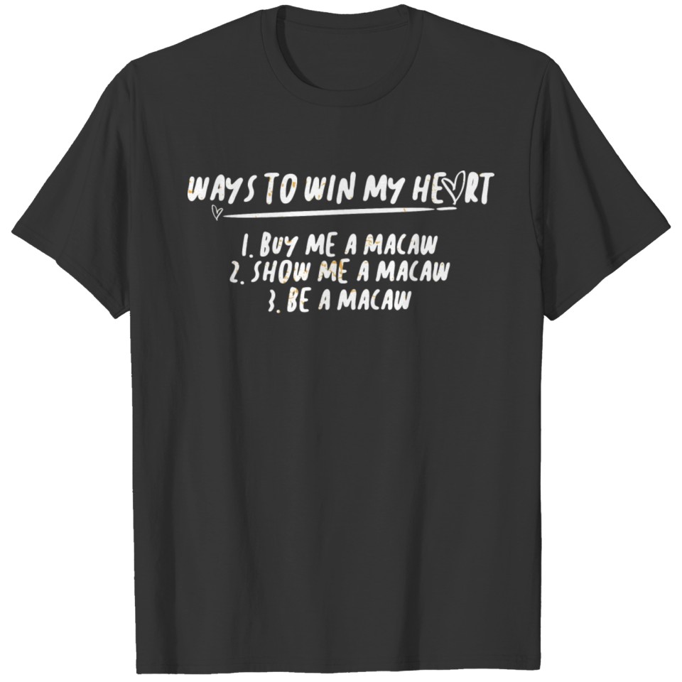 Funny Macaw - Ways To Win My Heart - Pet Humor T-shirt