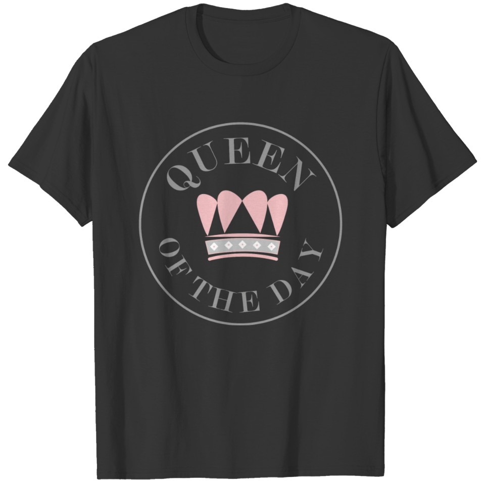Queen of the day pink grey crown gift present bday T-shirt