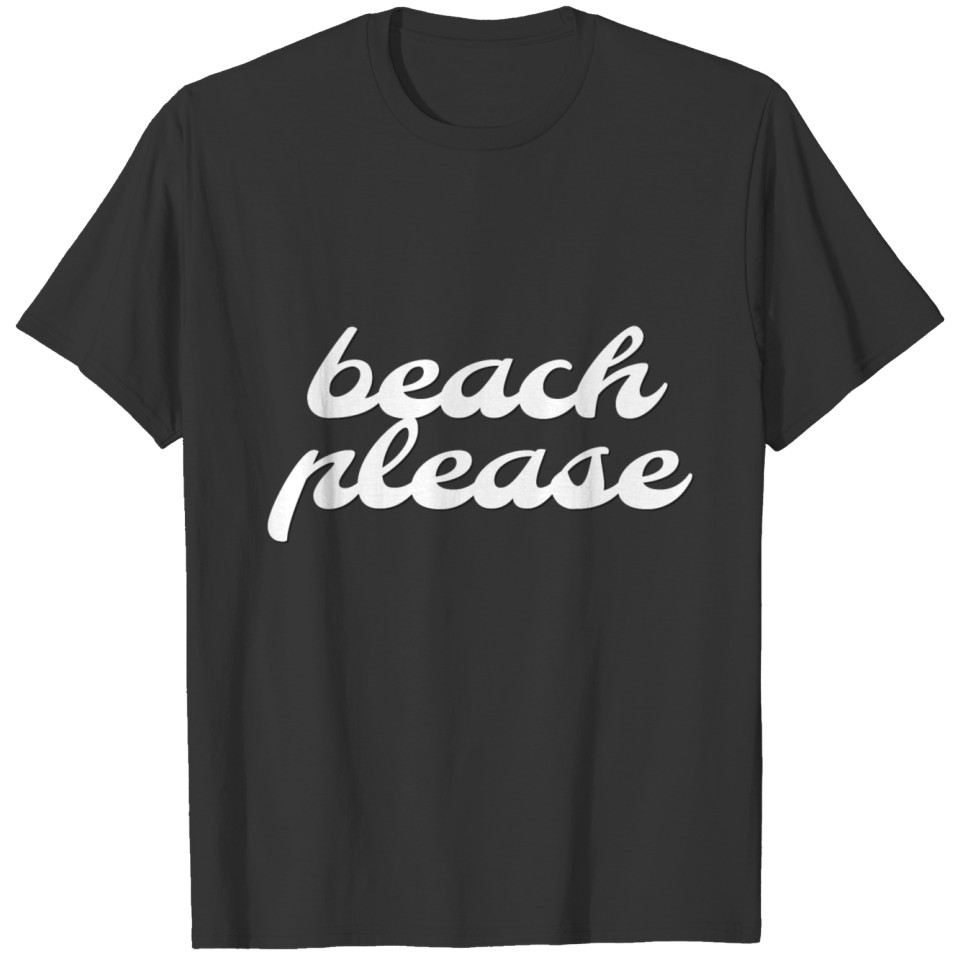 beach please white T Shirts