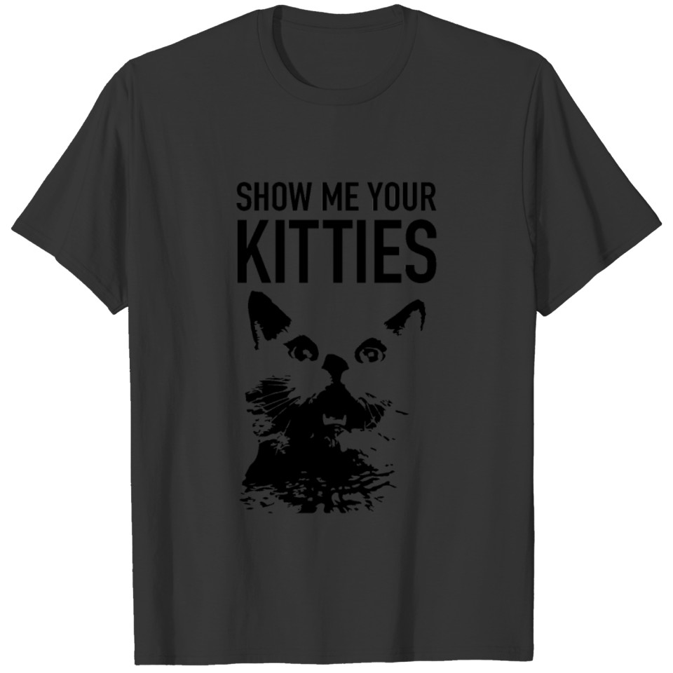 Show Me Your Kitties Funny Cat T-shirt