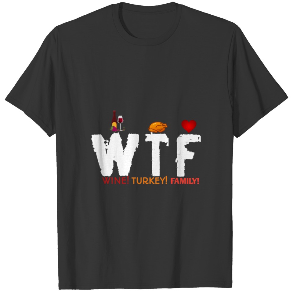 WTF Wine Turkey Family Funny Thanksgiving Day T Shirts
