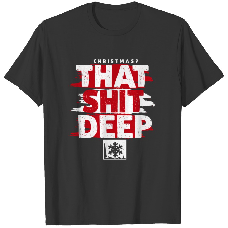 Christmas That Shit Deep Gift T-shirt