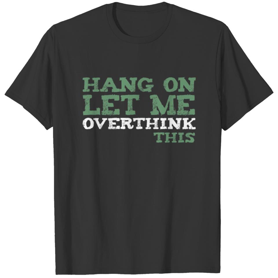 Hang On Let Me Overthink This T-shirt