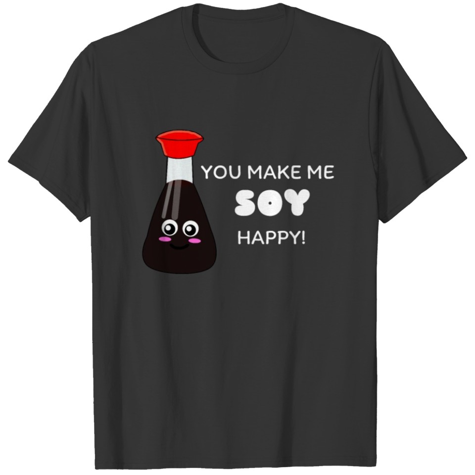 You Make Me Soy Happy Cute Soy Sauce Pun T-shirt