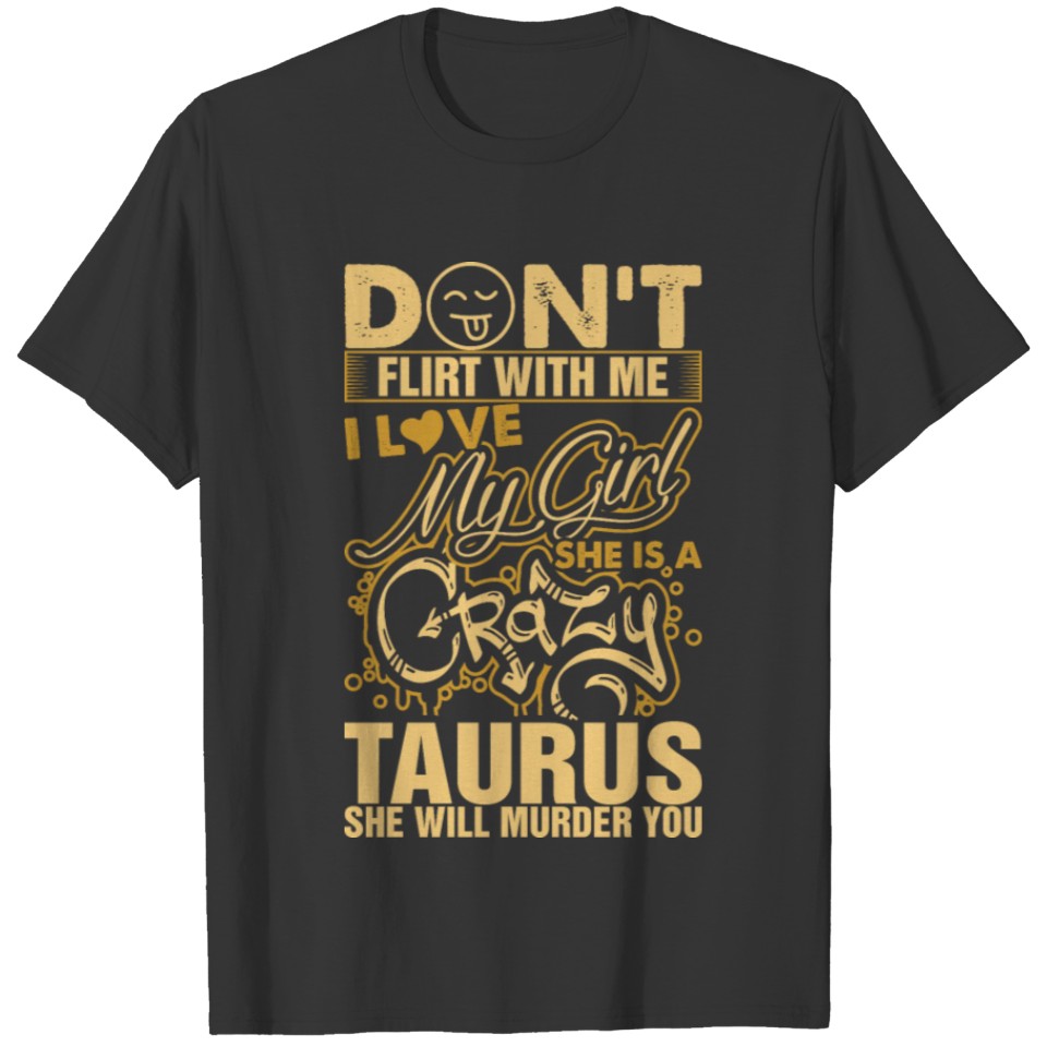 My Girl Is A Crazy Taurus Tshirt T-shirt