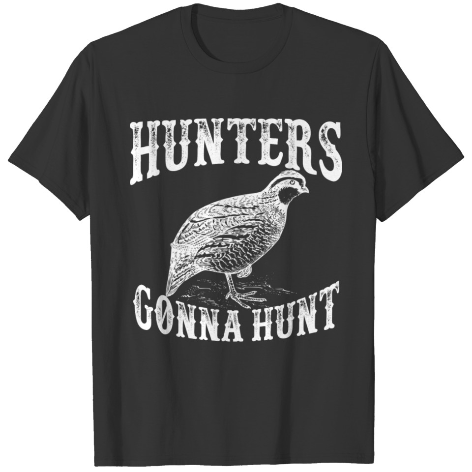 Funny Quail - Hunters Gonna Hunt - Bird Humor T-shirt
