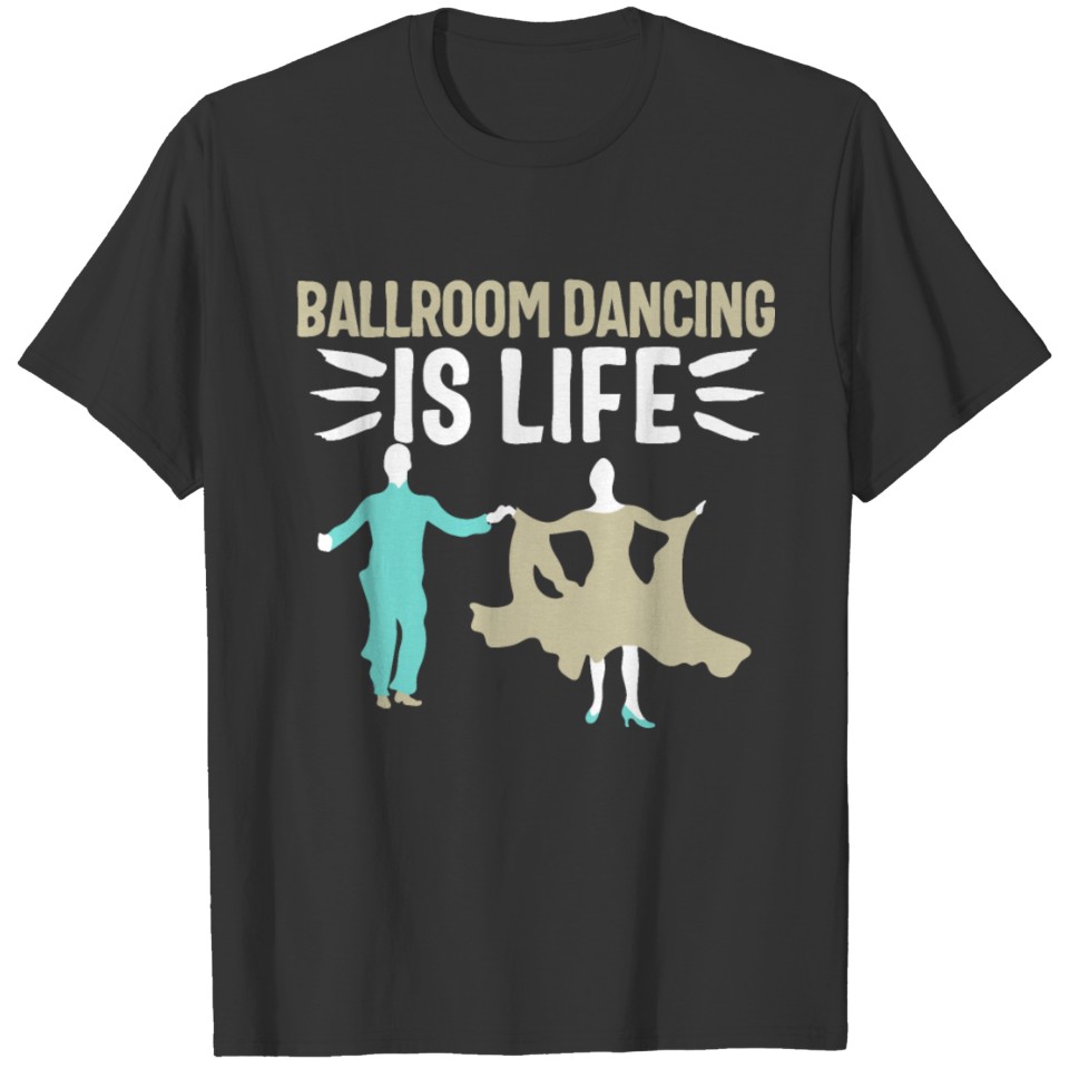 Ballroom dancing women men couple dance life T Shirts