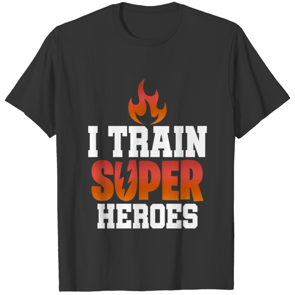 I train superheroes - flame fire Gift T-shirt