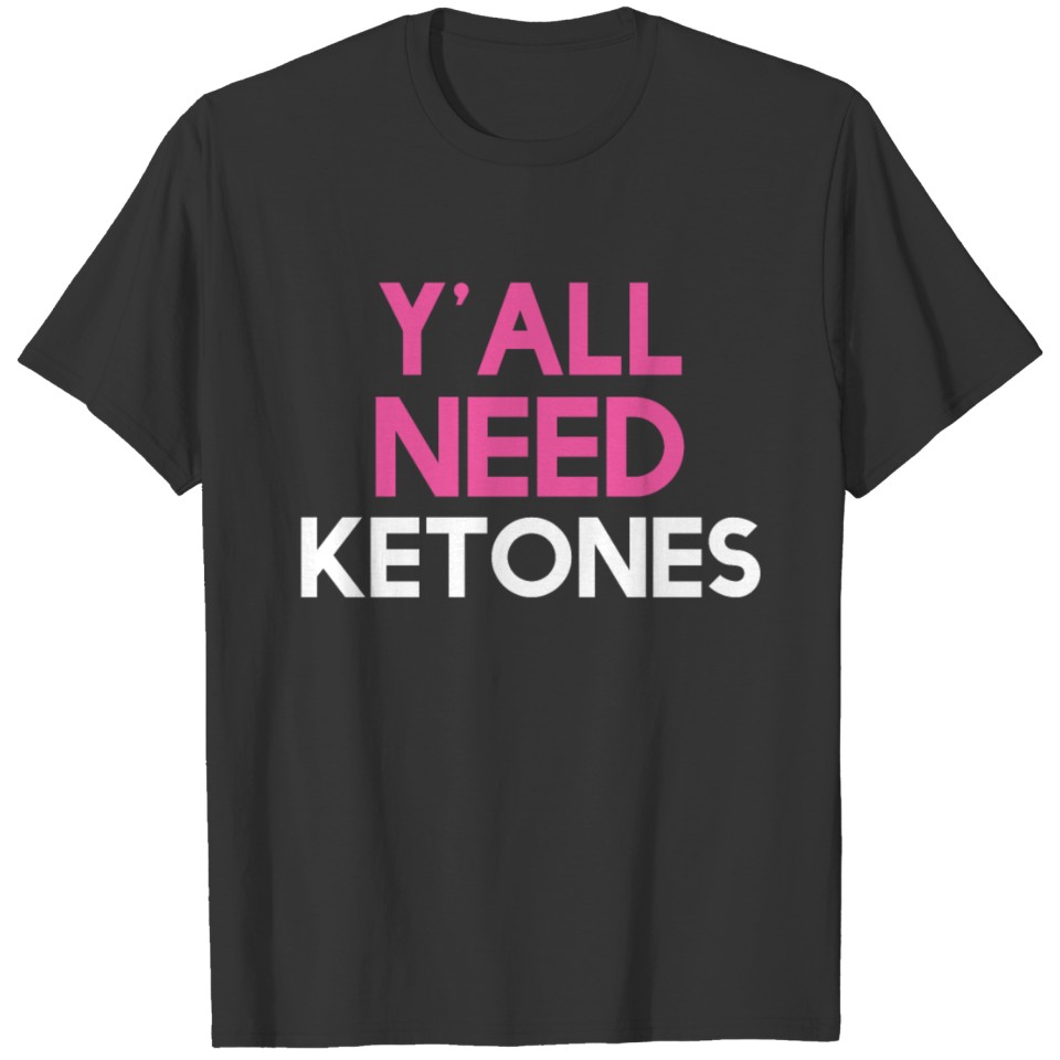 Y'all Need Ketones T-shirt
