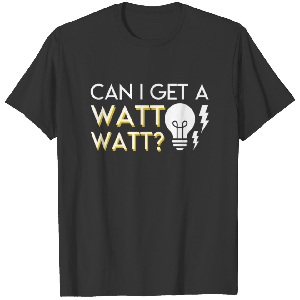 Can I Get A Watt Watt Electrician Pride Shirt T-shirt