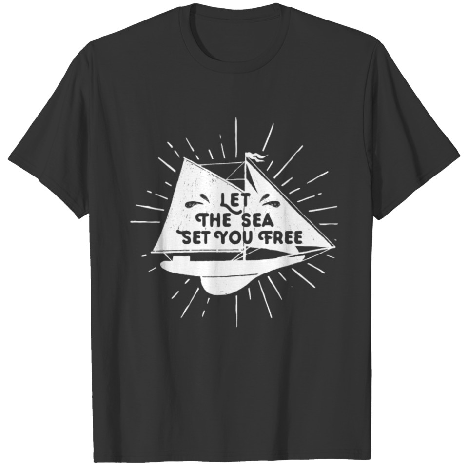 Let The Sea Set You Free Sailing Yacht T-shirt