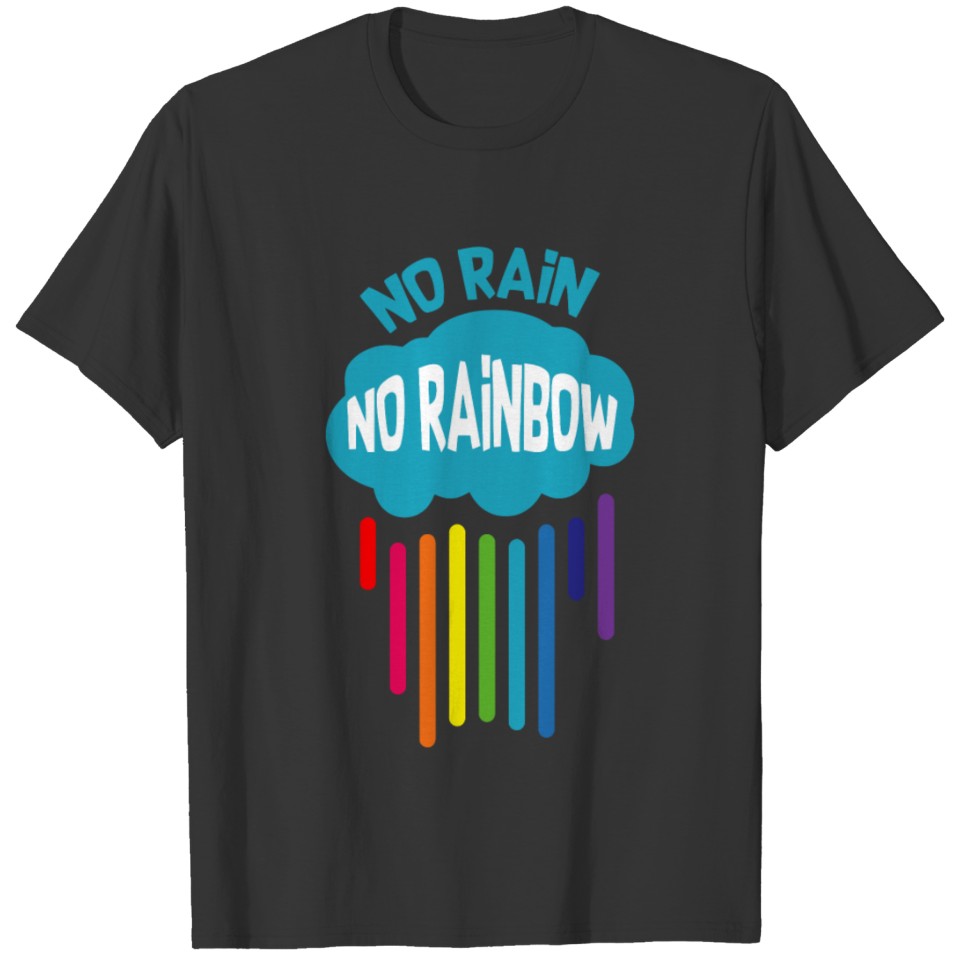 No Rain No Rainbow Funny T shirt T-shirt