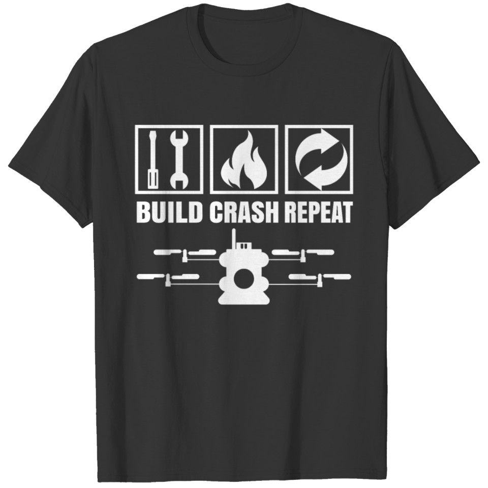 Build Crash Repeat Drone Shirt Gift T-shirt