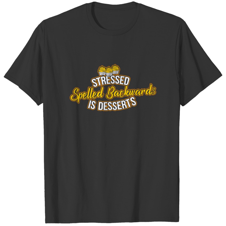 Stressed Spelled Backward Desserts Cake Food Gift T-shirt