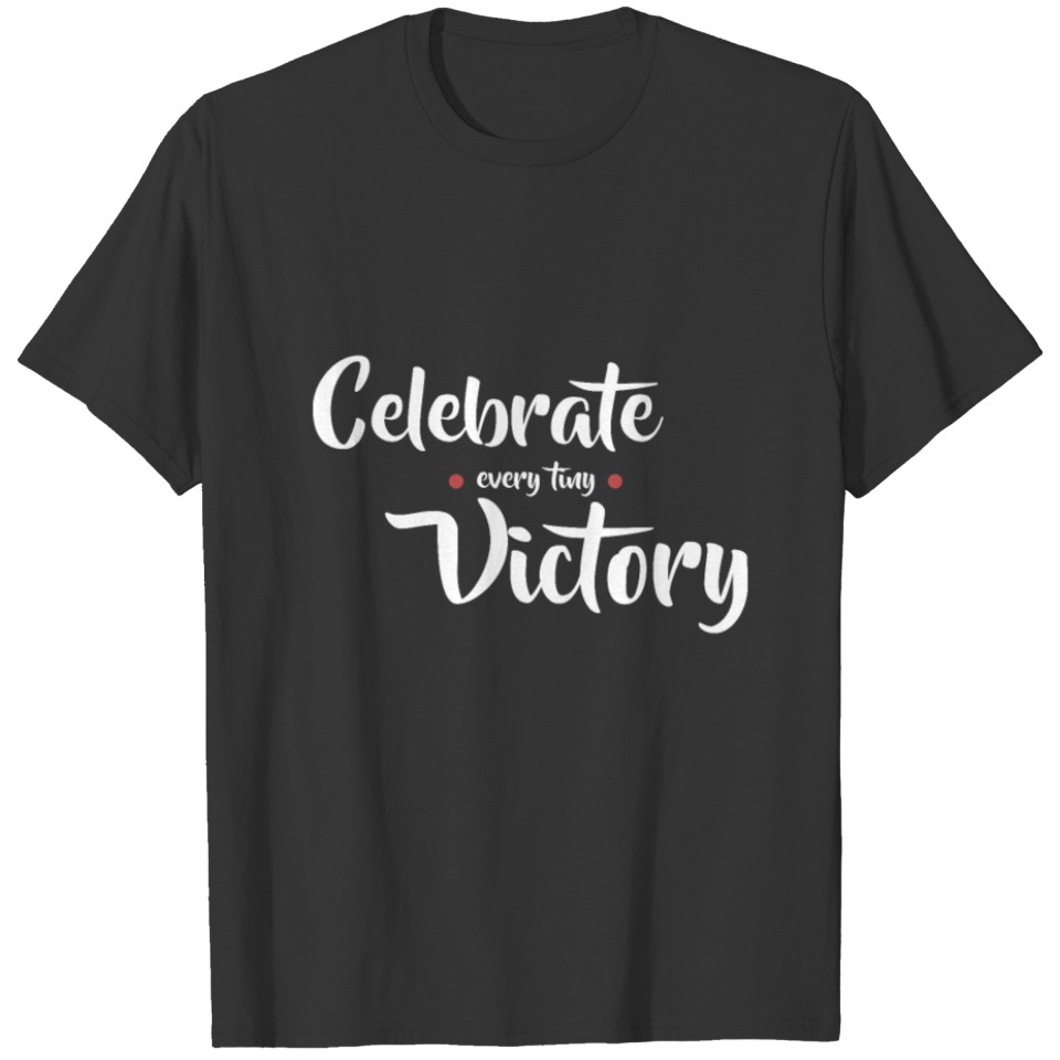 Celebrate Every Tiny Victory Inspirational Tee T-shirt
