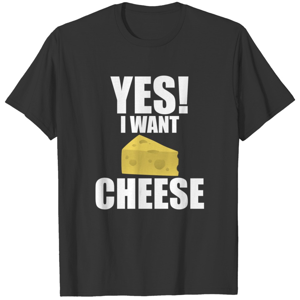 Cheese eat fat overweight funny present i want T Shirts