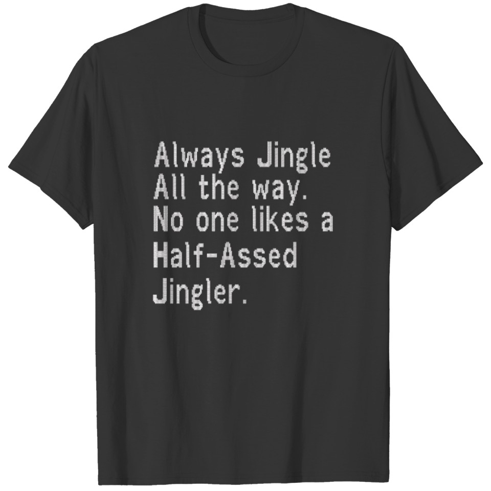 always jingle all the way. T-shirt
