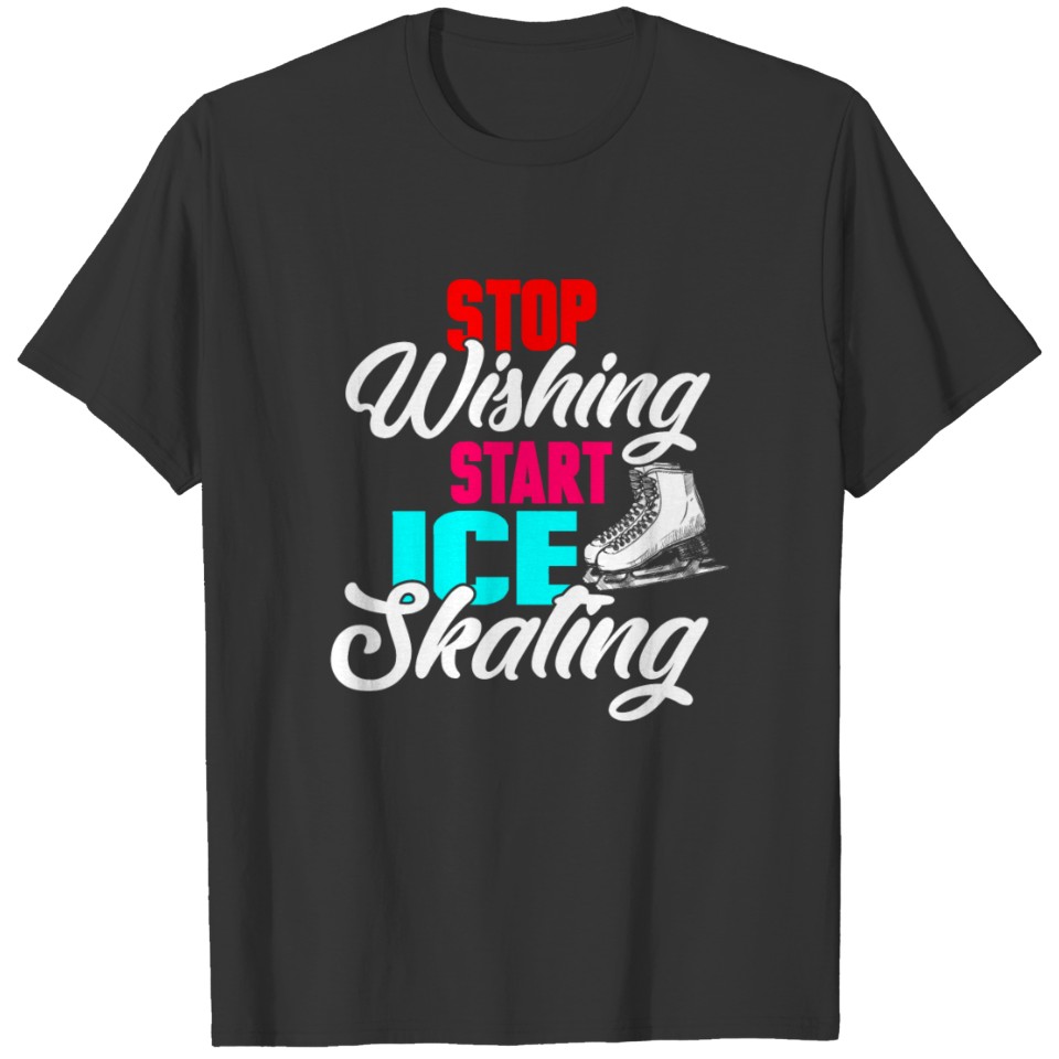 Stop wishing, start..! Ice skating! Icy winter gif T-shirt
