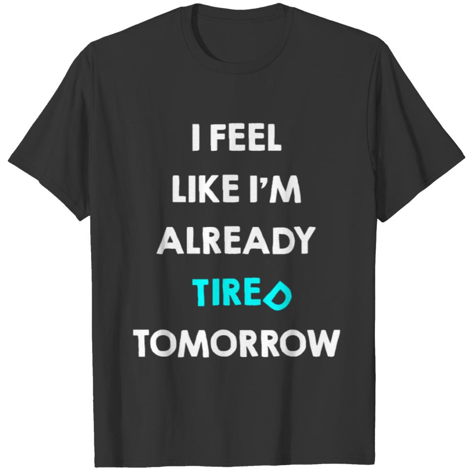 Tired Tomorrow cool quote T-shirt