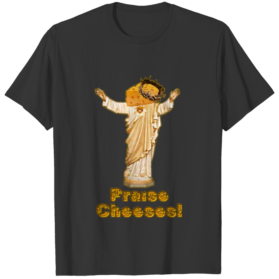 Praise Cheeses! T-shirt