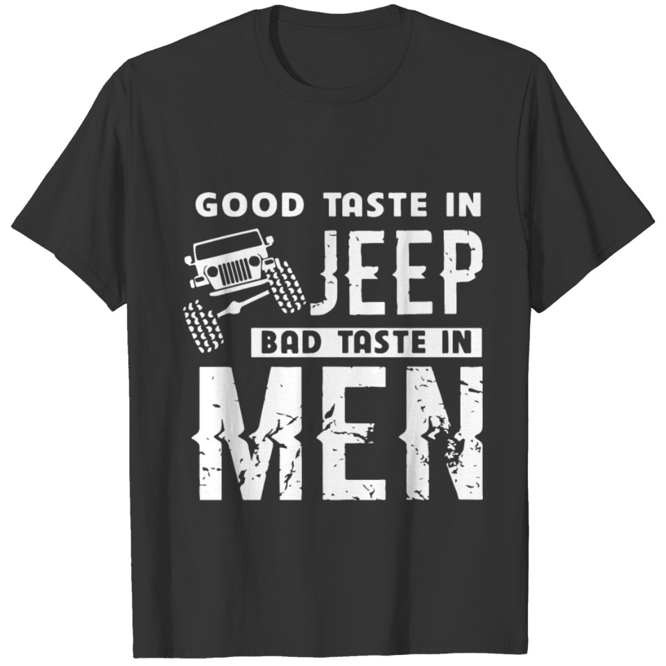 good taste in jeep bad taste in men jeep car T Shirts
