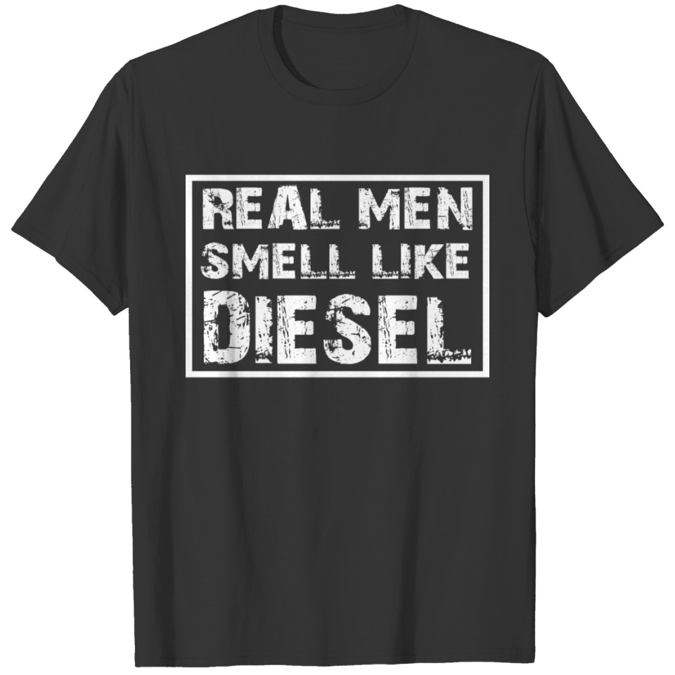 real men smell like diesel T Shirts gift mechanic T Shirts