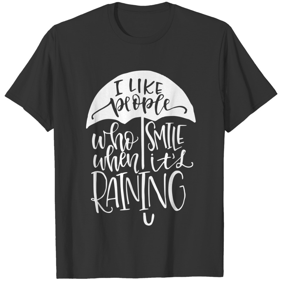 I like people who smile when its raining T-shirt