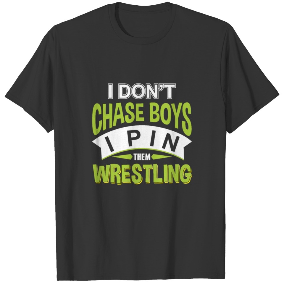 Wrestling Funny | I Dont Chase Boys I Pin Them T-shirt