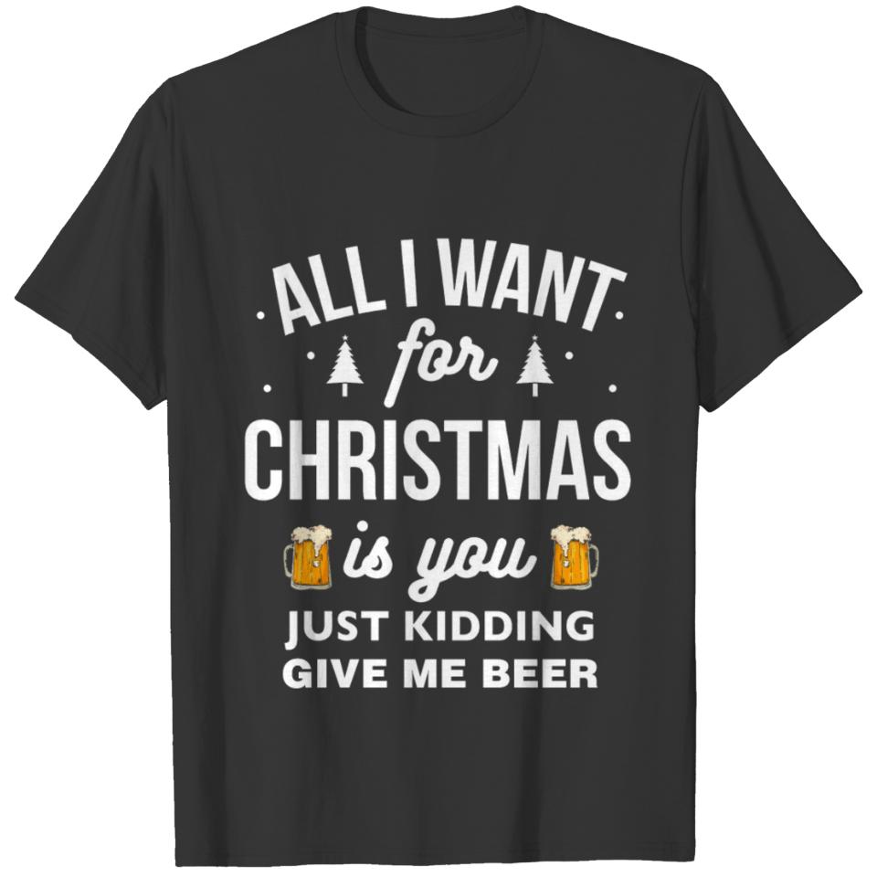 ALL I WANT FOR CHRISTMAS IS BEER T-shirt
