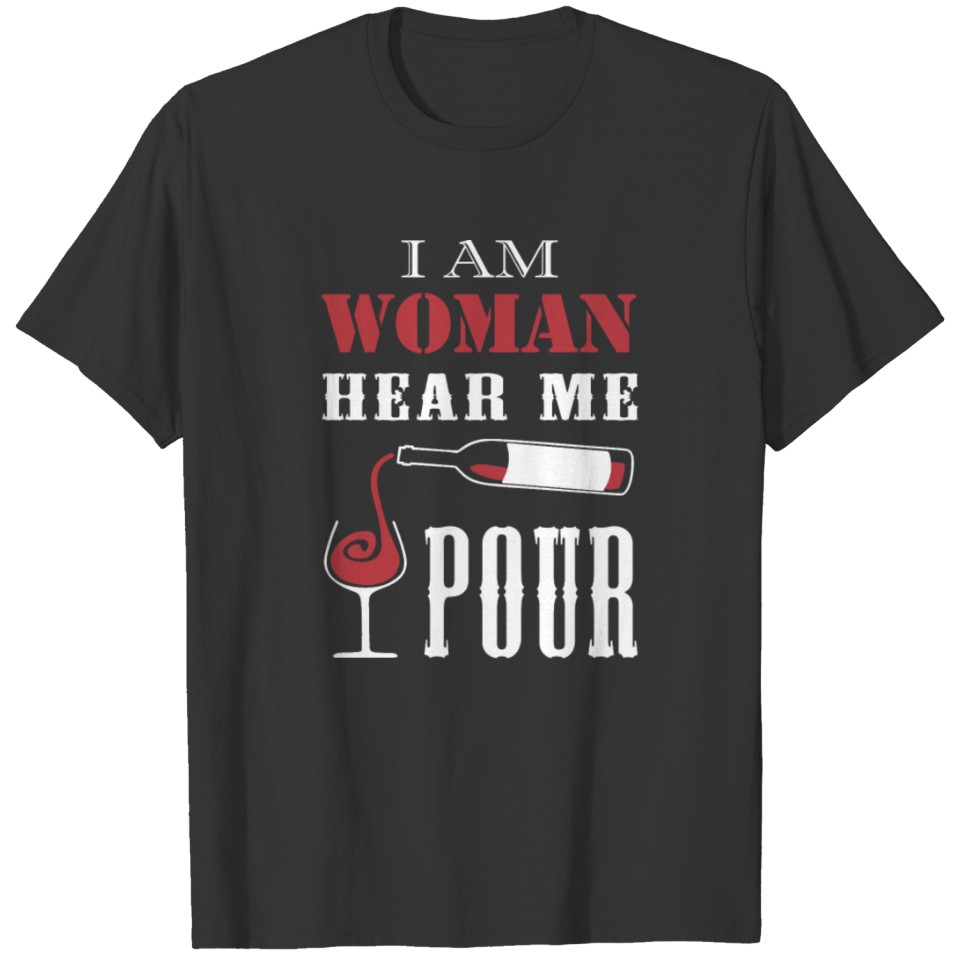 I AM WOMAN HEAR ME POUR T-shirt